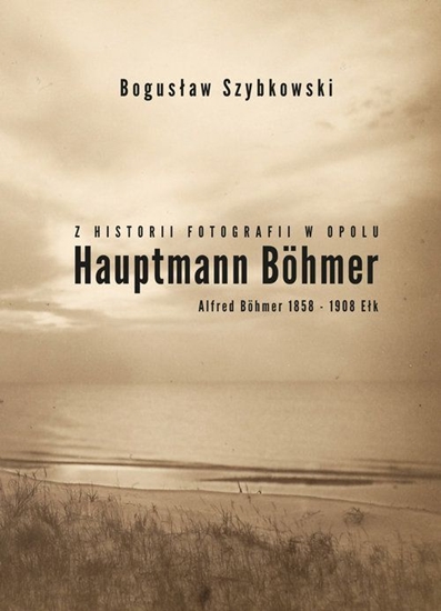 Picture of Z historii fotografii w Opolu. Hauptmann Böhmer