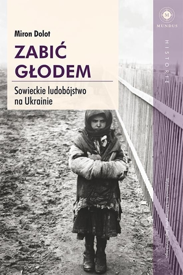 Изображение Zabić głodem. Sowieckie ludobójstwo na Ukrainie