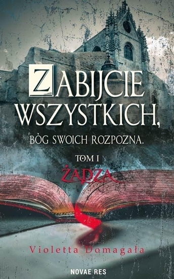 Picture of Zabijcie wszystkich, Bóg swoich rozpozna T.1 Żądza