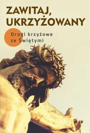 Изображение Zawitaj, Ukrzyżowany. Drogi krzyżowe ze Świętymi