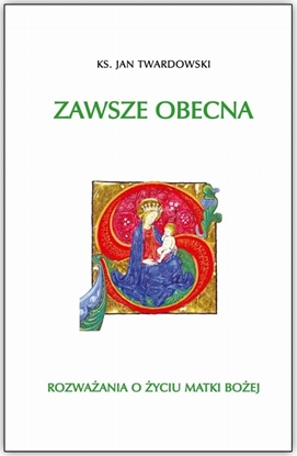 Attēls no Zawsze obecna. Rozważania o życiu Matki Boskiej