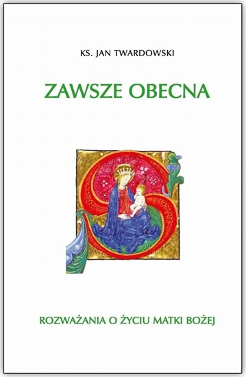 Picture of Zawsze obecna. Rozważania o życiu Matki Boskiej