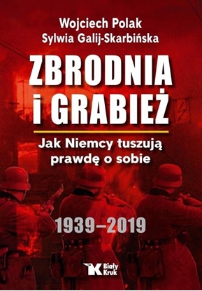 Изображение ZBRODNIA I GRABIEŻ JAK NIEMCY TUSZUJĄ PRAWDĘ O SOBIE 1939 - 2019