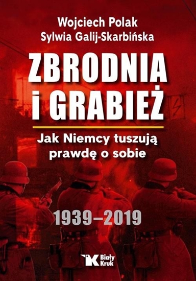 Изображение ZBRODNIA I GRABIEŻ JAK NIEMCY TUSZUJĄ PRAWDĘ O SOBIE 1939 - 2019