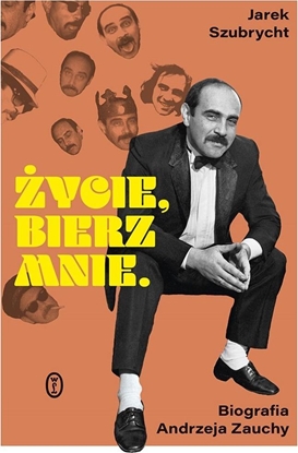Picture of Życie, bierz mnie. Biografia Andrzeja Zauchy