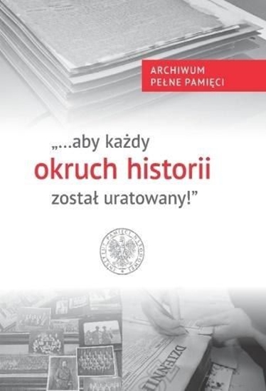 Picture of 'aby każdy okruch historii został uratowany'