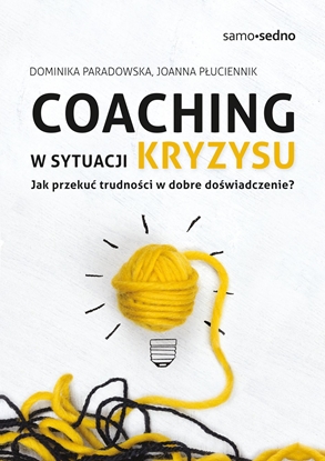 Picture of COACHING W SYTUACJI KRYZYSU. JAK PRZEKUĆ TRUDNOŚCI W DOBRE DOŚWIADCZENIE? WYD. 1