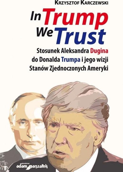 Picture of In Trump We Trust. Stosunek Aleksandra Dugina...