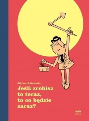 Изображение Jeśli zrobisz to teraz, to co będzie zaraz?