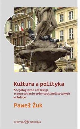 Изображение Kultura a polityka. Socjologiczne refleksje ...