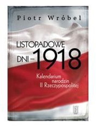 Attēls no Listopadowe dni - 1918. Kalendarium narodzin Rzeczypospolitej