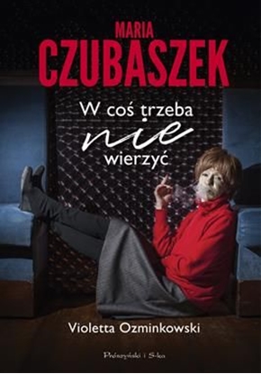 Picture of Maria Czubaszek. W coś trzeba nie wierzyć