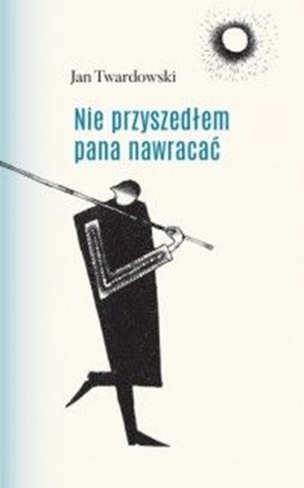 Picture of Nie przyszedłem pana nawracać