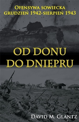 Attēls no OD DONU DO DNIEPRU OFENSYWA SOWIECKA GRUDZIEŃ 1942-SIERPIEŃ 1943