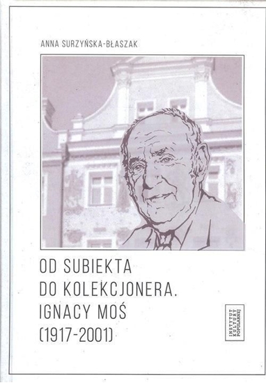 Picture of Od subiekta do kolekcjonera. Ignacy Moś...