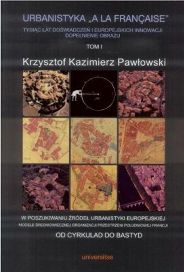 Picture of Pawłowski Krzysztof Kazimierz - Urbanistyka "A la francaise" Tom 1, oprawa miękka ze skrzydełkami