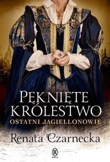 Picture of Pęknięte królestwo. Ostatni Jagiellonowie