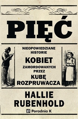 Attēls no Pięć. Nieopowiedziane historie kobiet zamordowanych przez Kubę rozpruwacza