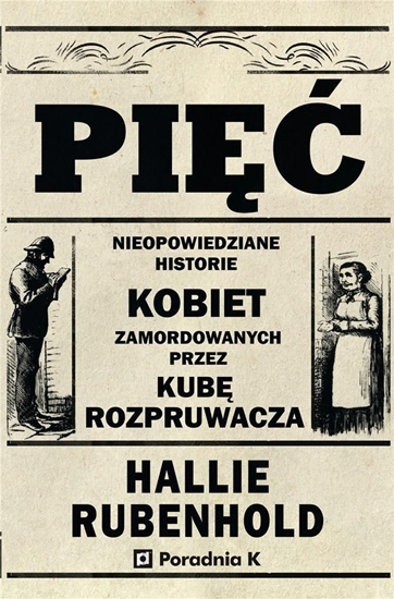 Picture of Pięć. Nieopowiedziane historie kobiet zamordowanych przez Kubę rozpruwacza