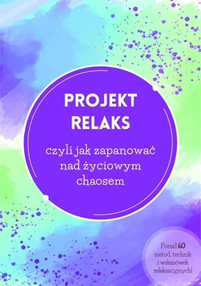 Picture of Projekt relaks czyli jak zapanować nad życiowym..