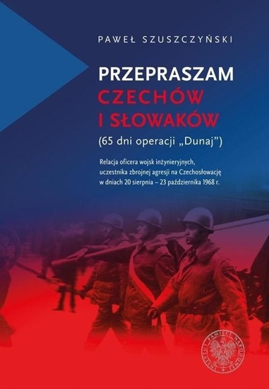 Изображение Przepraszam Czechów i Słowaków. 65 dni Operacji Dunaj