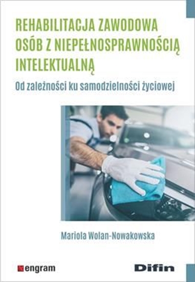 Picture of Rehabilitacja zawodowa osób z niepełnosprawnością intelektualną. Od zależności ku samodzielności życiowej