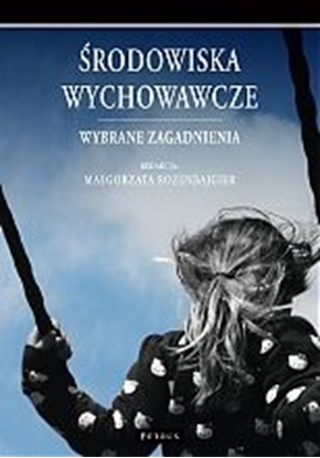 Picture of Środowiska wychowawcze. Wybrane zagadnienia