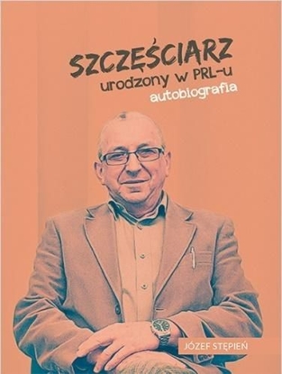 Picture of Szczęściarz urodzony w PRL-u autobiografia