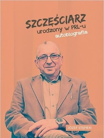 Picture of Szczęściarz urodzony w PRL-u autobiografia