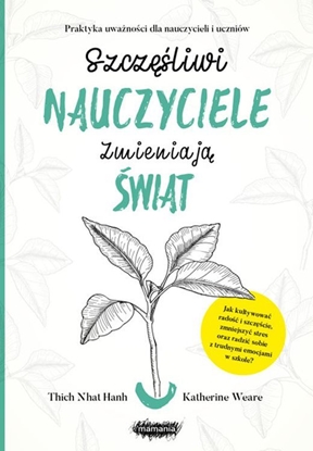 Изображение SZCZĘŚLIWI NAUCZYCIELE ZMIENIAJĄ ŚWIAT PRZEWODNIK PRAKTYKOWANIA UWAŻNOŚCI W EDUKACJI