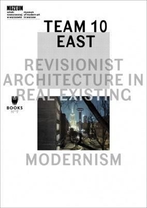 Attēls no Team 10 East: Revisionist Architecture in Real...