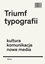 Attēls no Triumf typografii. Kultura, komunikacja, nowe media