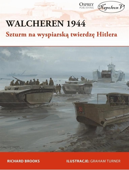 Picture of Walcheren 1944. Szturm Na Wyspiarską Twierdzę Hitlera (283958)