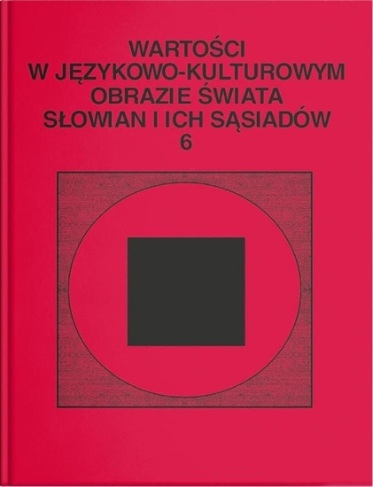 Изображение Wartości w językowo-kulturowym obrazie świata..T.6