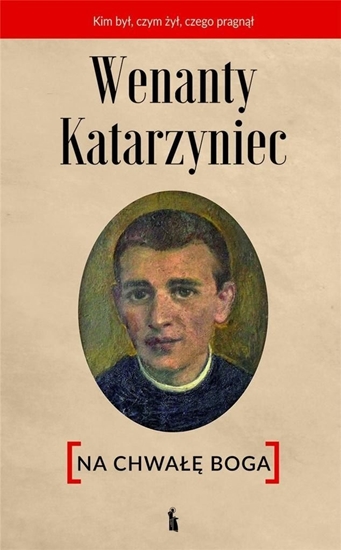 Picture of Wenanty Katarzyniec. Na chwałę Boga