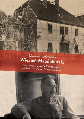 Picture of Więzień Magdeburski. Internowanie J.Piłsudskiego..