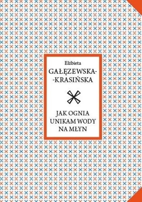 Изображение Wydawnictwo Miejskie Posnania Jak ognia unikam wody na młyn