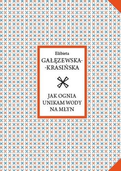 Изображение Wydawnictwo Miejskie Posnania Jak ognia unikam wody na młyn