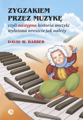 Изображение Zygzakiem przez muzykę czyli następna historia muzyki wyłożona wreszcie jak należy wyd.