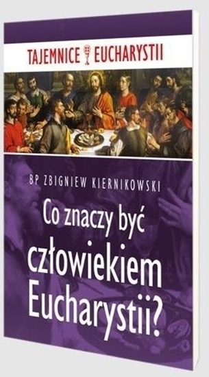 Picture of Co znaczy być człowiekiem Eucharystii?