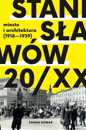 Изображение Kolegium Europy Wschodniej Stanisławów 20/XX. Miasto i architektura 1918-193