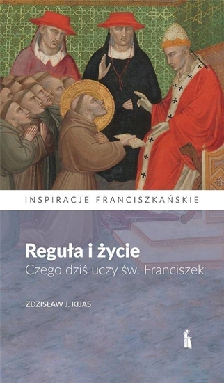 Изображение Reguła i życie. Czego dziś uczy św. Franciszek